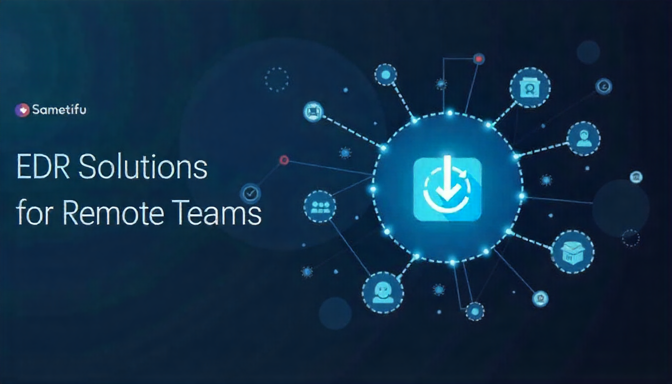 Endpoint Detection & Response (EDR) Solutions for Remote Teams